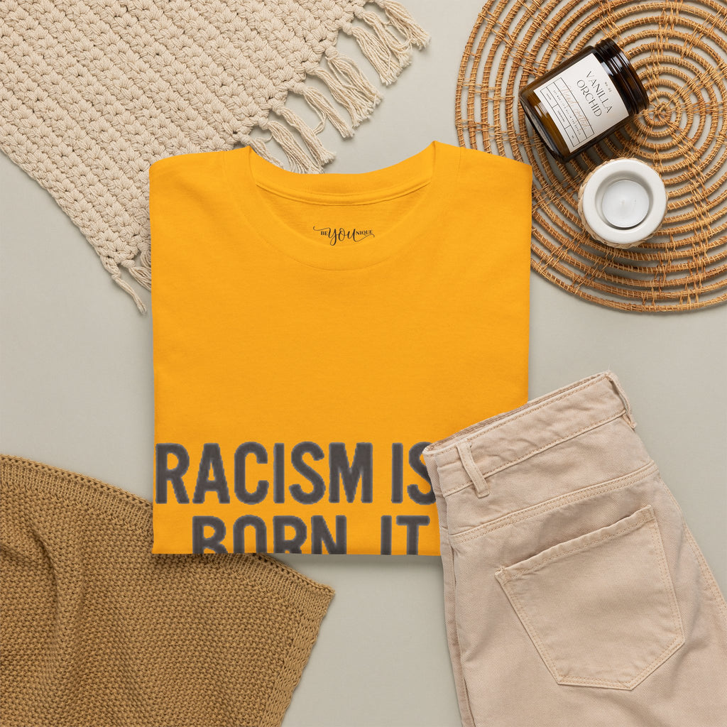 Racism Isn't Born, It's Taught — Anti-Racism Statement Tee