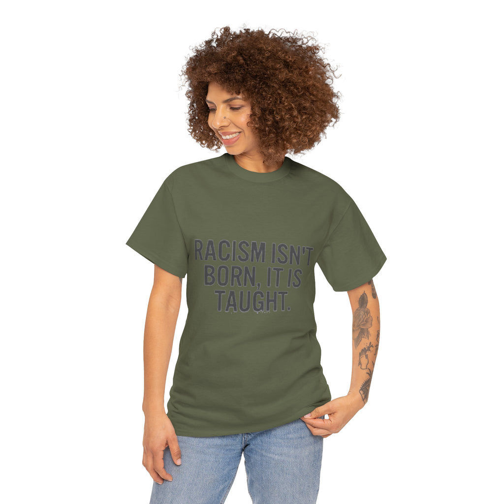 Racism Isn't Born, It's Taught — Anti-Racism Statement Tee