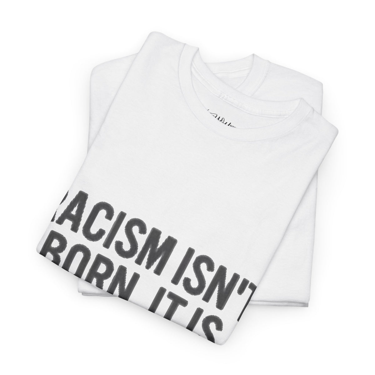 Racism Isn't Born, It's Taught — Anti-Racism Statement Tee