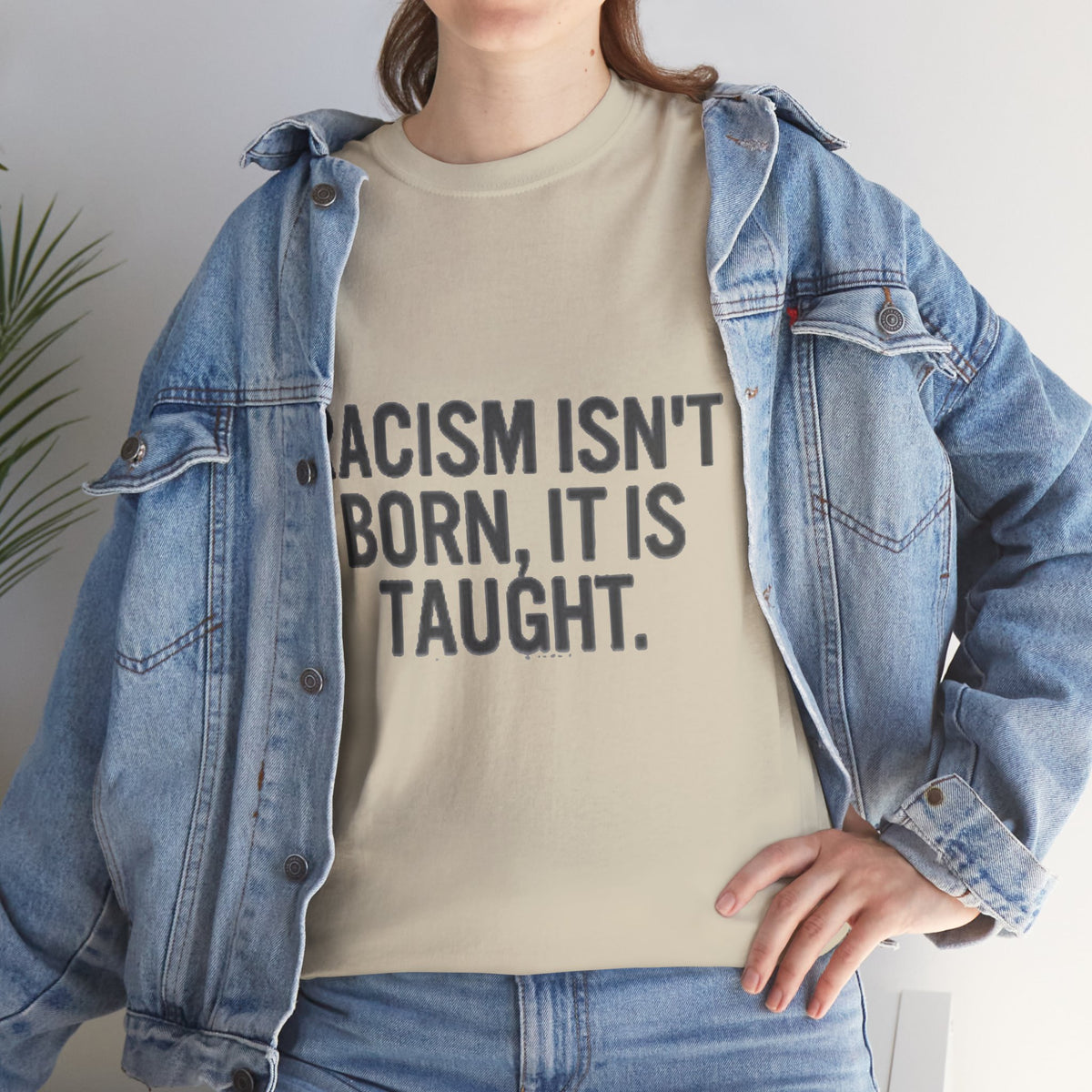 Racism Isn't Born, It's Taught — Anti-Racism Statement Tee
