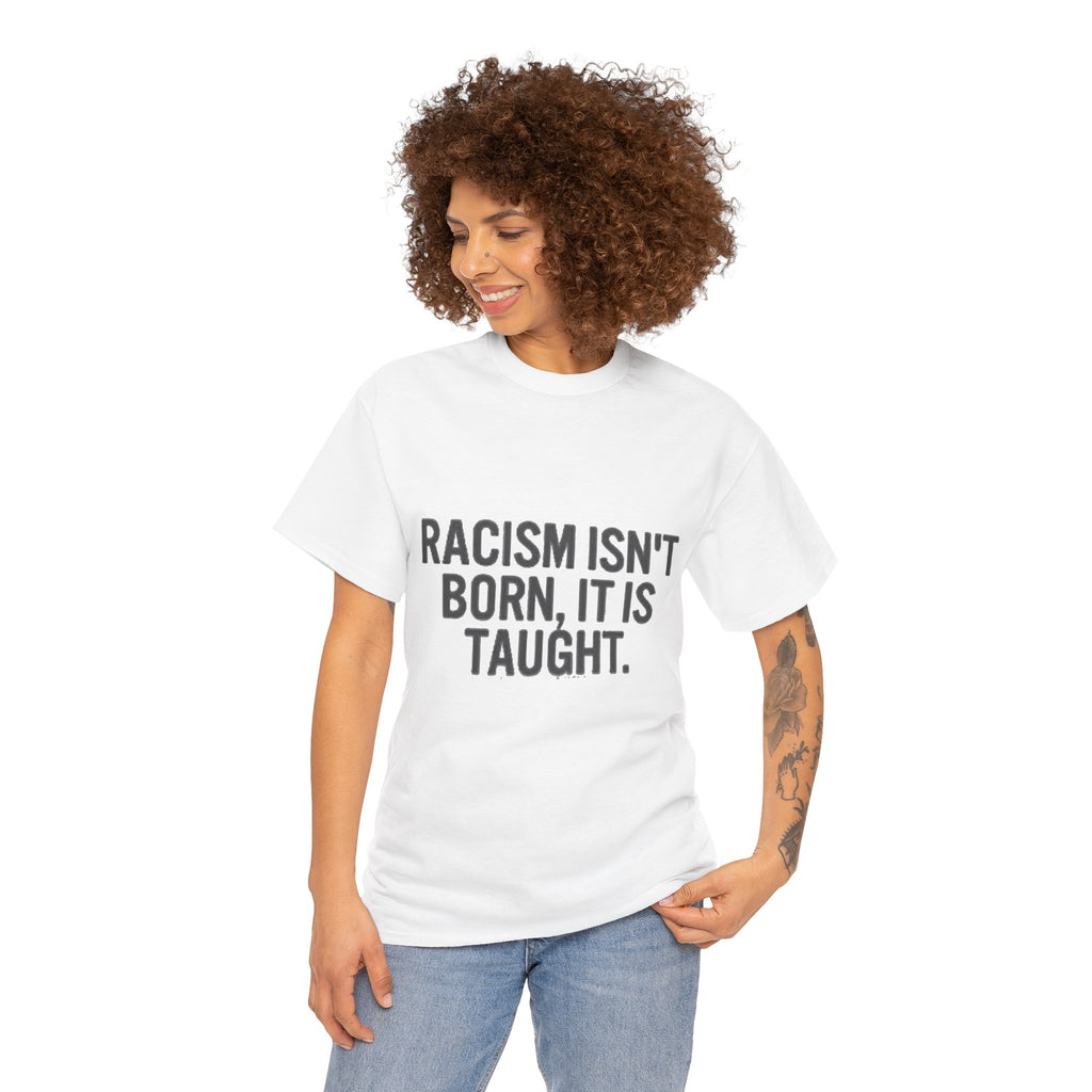 Racism Isn't Born, It's Taught — Anti-Racism Statement Tee