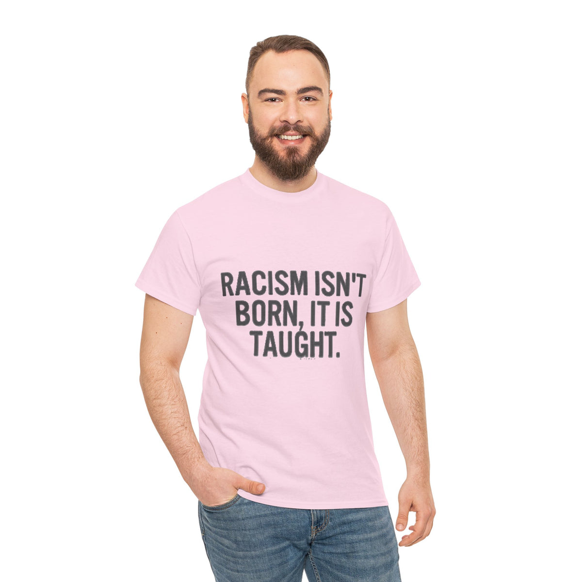 Racism Isn't Born, It's Taught — Anti-Racism Statement Tee