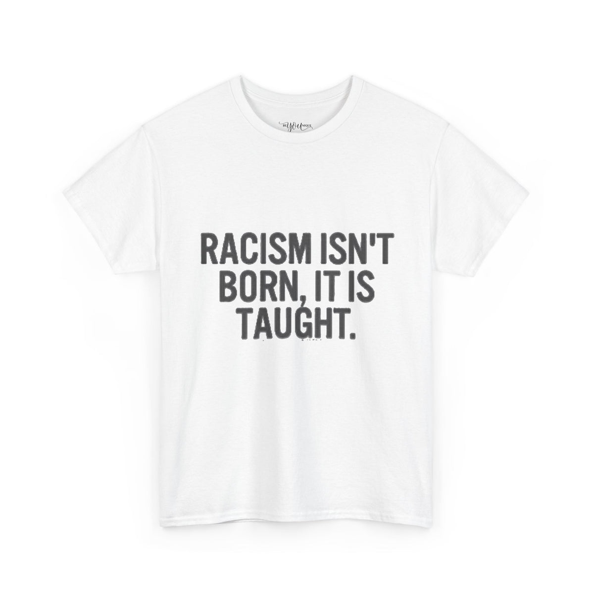 Racism Isn't Born, It's Taught — Anti-Racism Statement Tee