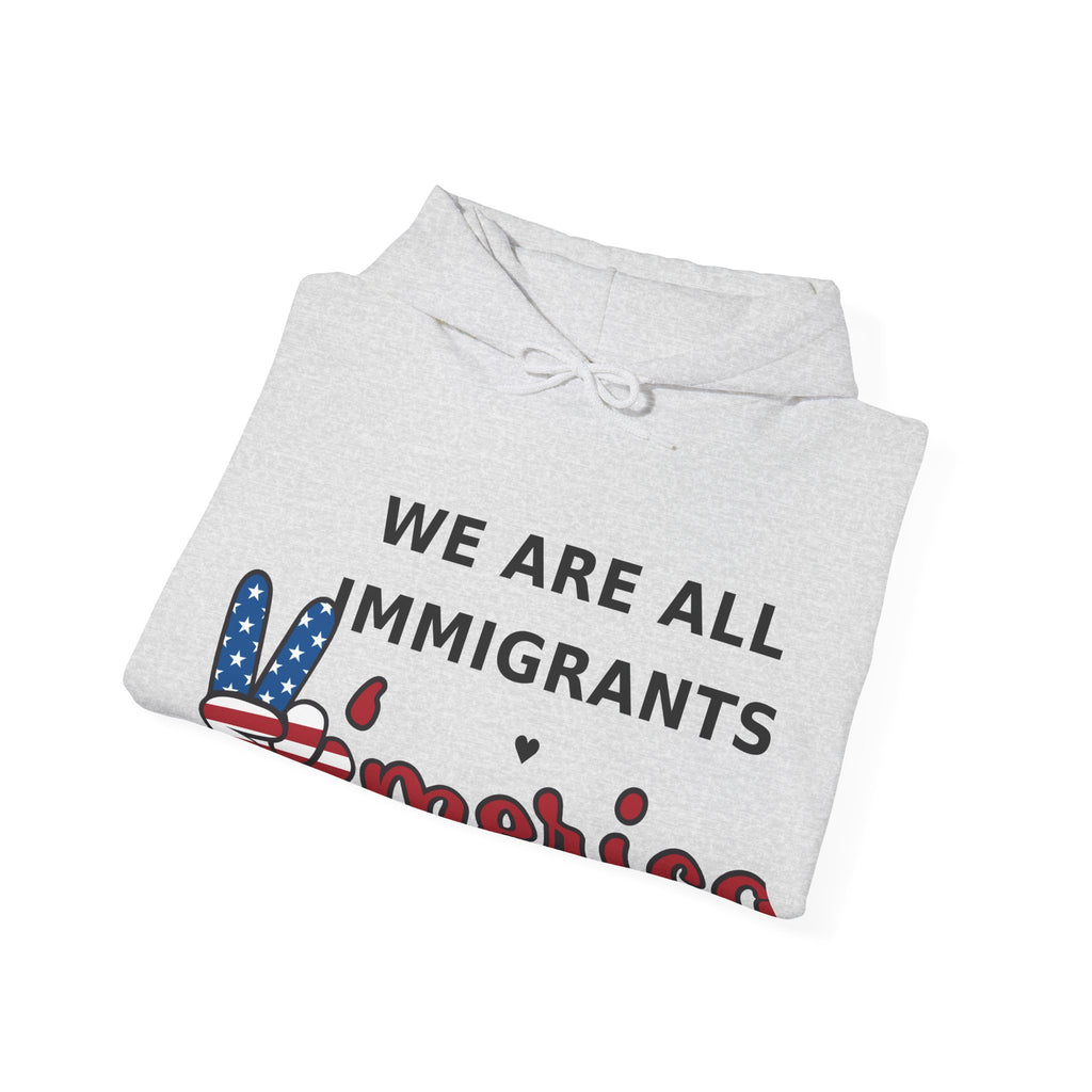 We Are All Immigrants Hoodie — Statement Hoodie