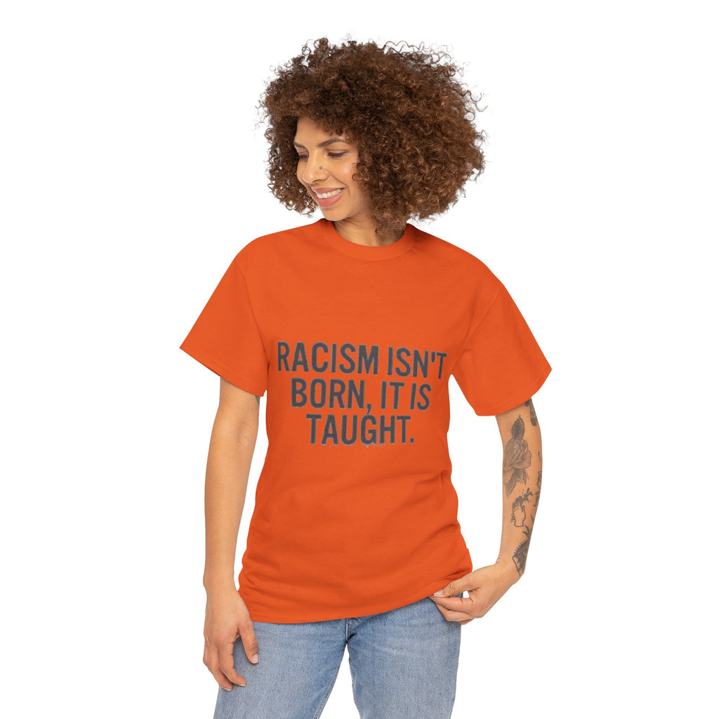 Racism Isn't Born, It's Taught — Anti-Racism Statement Tee