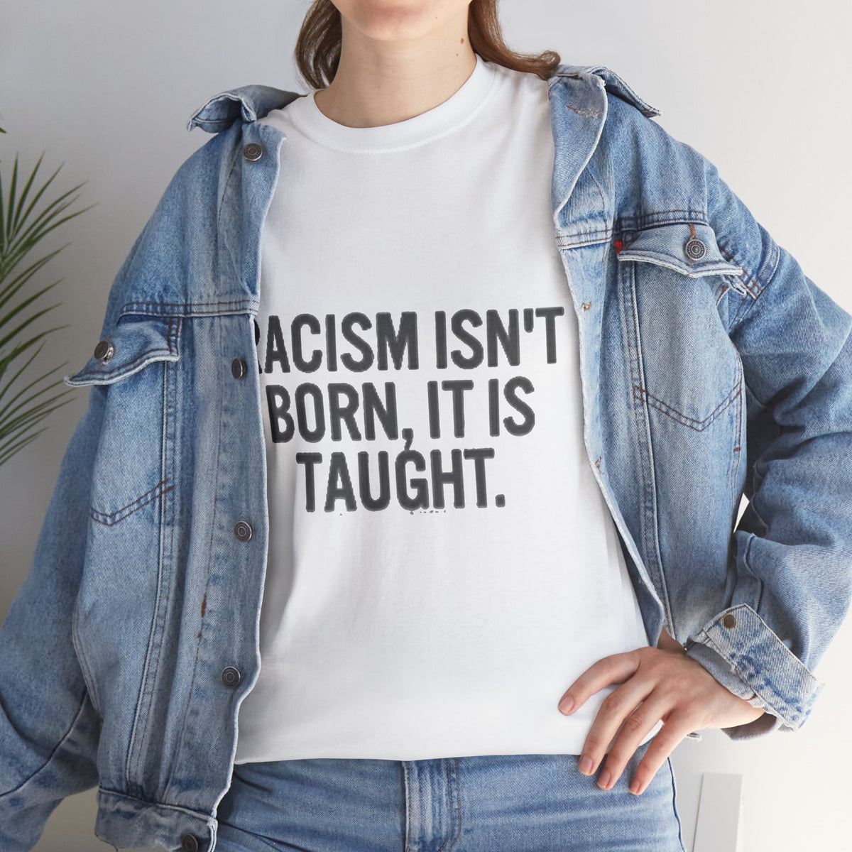 Racism Isn't Born, It's Taught — Anti-Racism Statement Tee