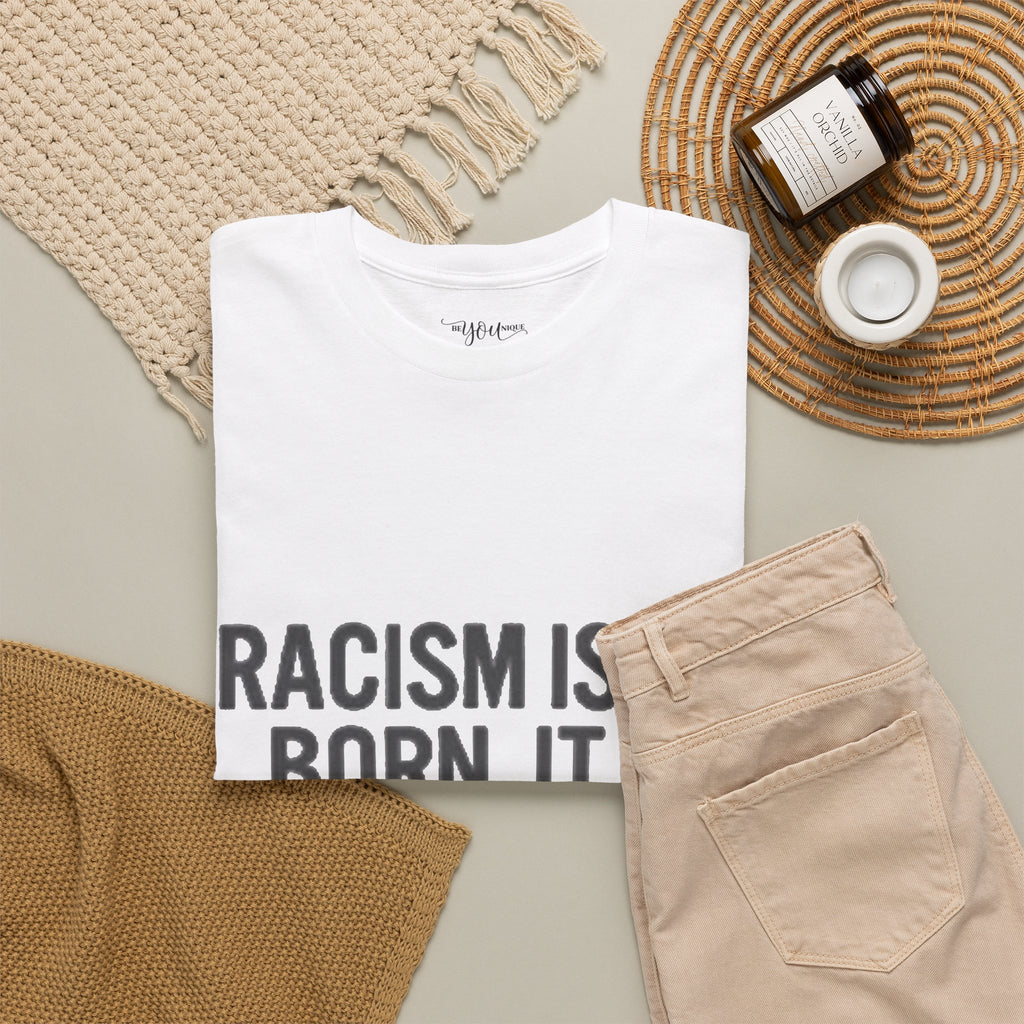 Racism Isn't Born, It's Taught — Anti-Racism Statement Tee