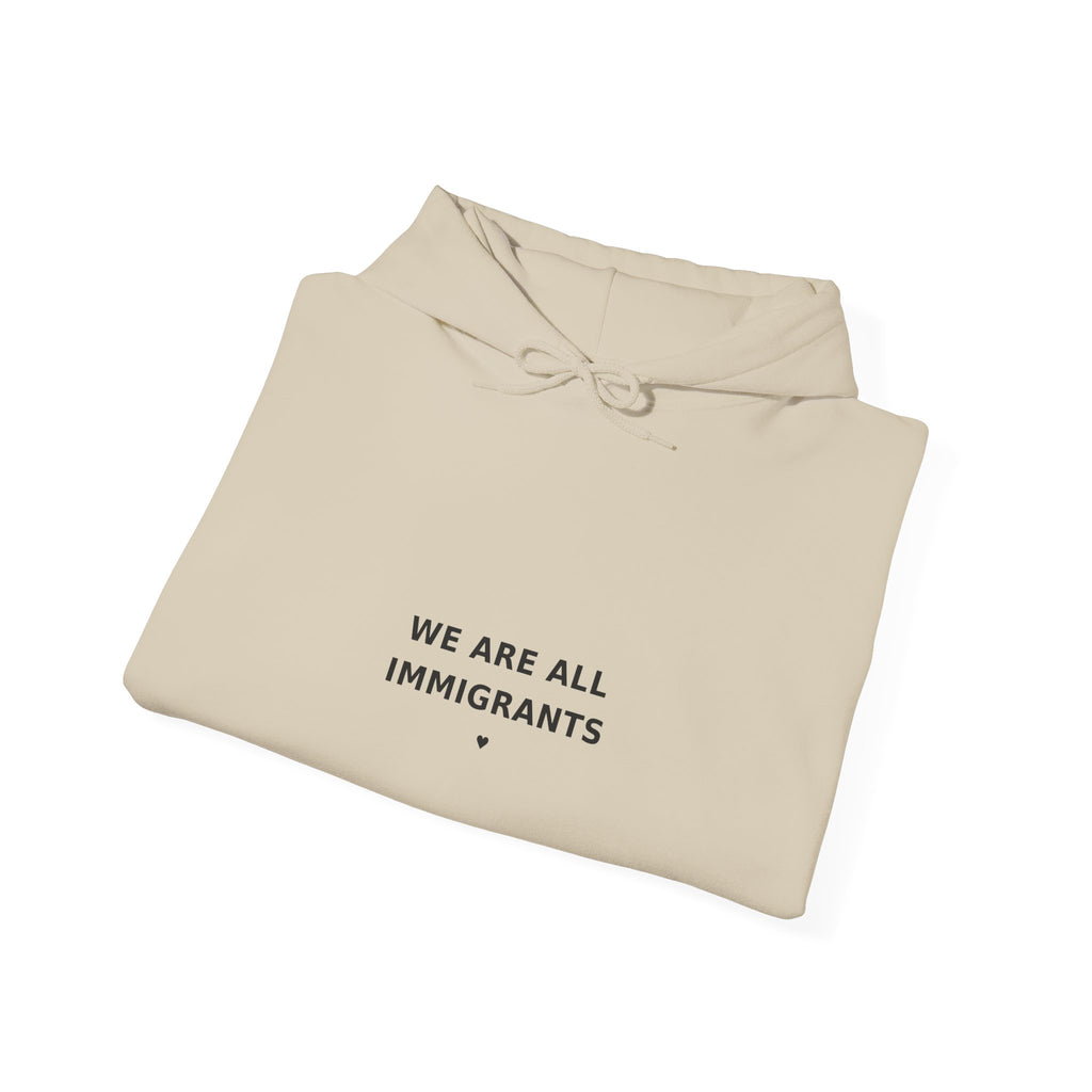 We Are All Immigrants Hoodie — Statement Hoodie
