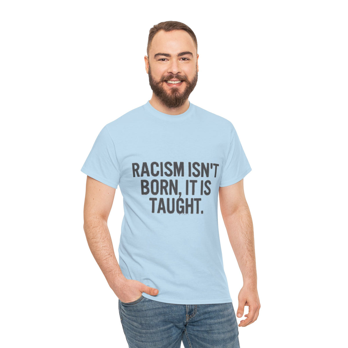 Racism Isn't Born, It's Taught — Anti-Racism Statement Tee