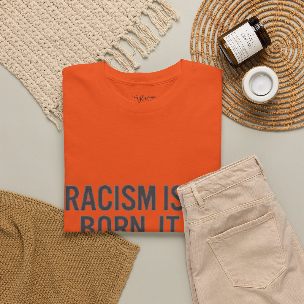 Racism Isn't Born, It's Taught — Anti-Racism Statement Tee