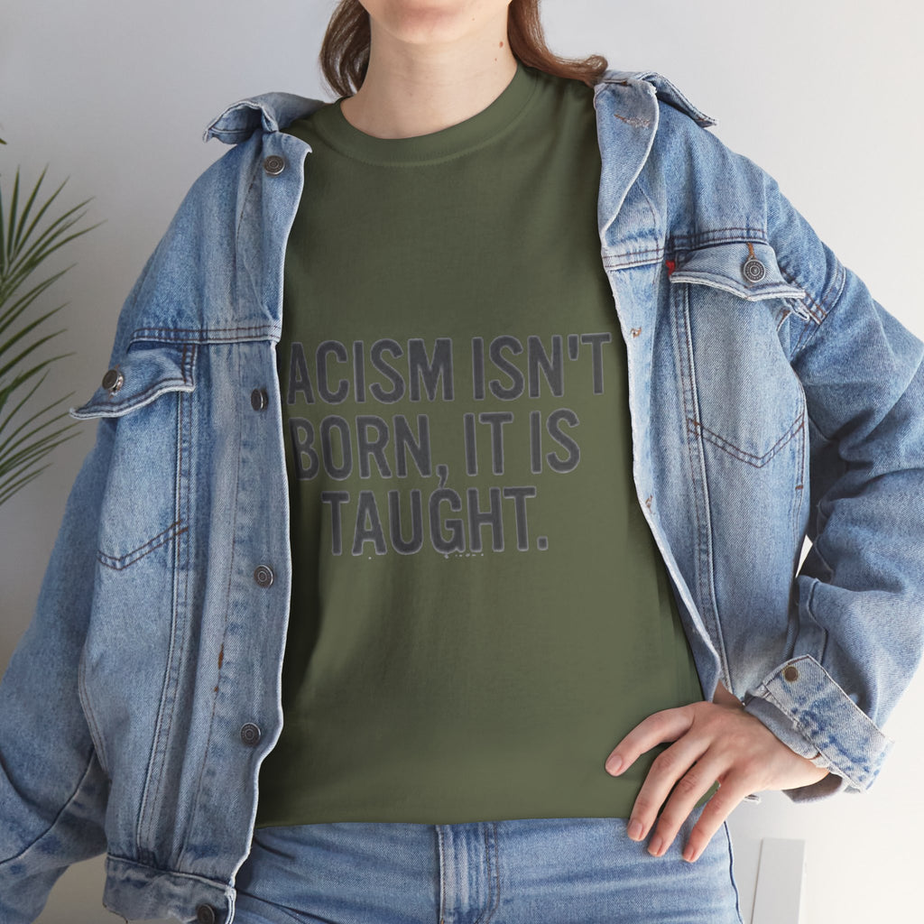 Racism Isn't Born, It's Taught — Anti-Racism Statement Tee