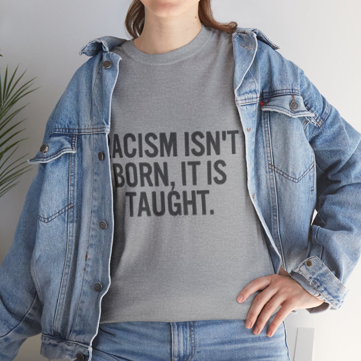 Racism Isn't Born, It's Taught — Anti-Racism Statement Tee