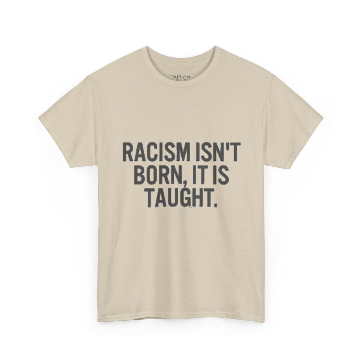 Racism Isn't Born, It's Taught — Anti-Racism Statement Tee