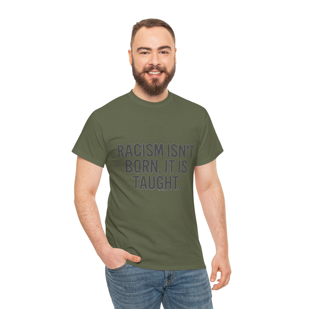 Racism Isn't Born, It's Taught — Anti-Racism Statement Tee