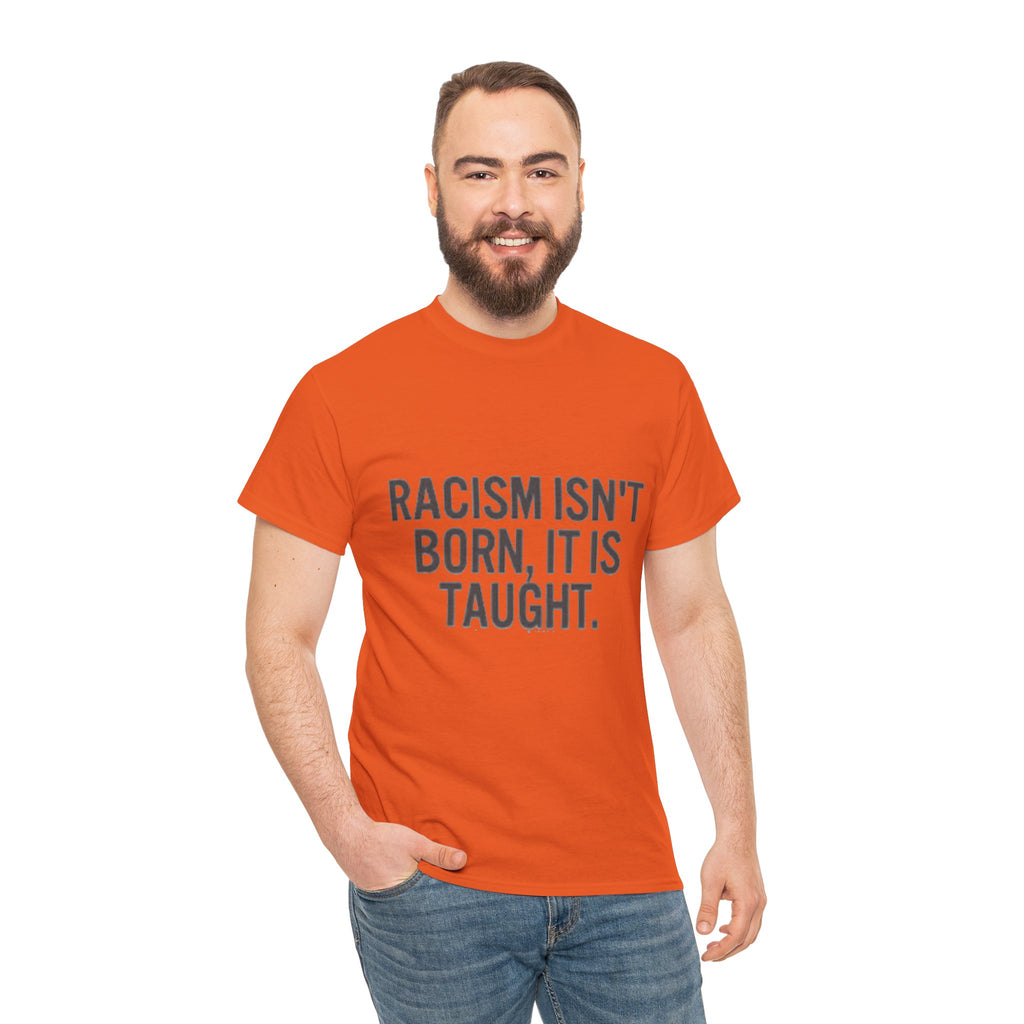 Racism Isn't Born, It's Taught — Anti-Racism Statement Tee