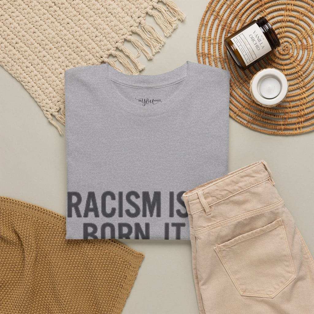 Racism Isn't Born, It's Taught — Anti-Racism Statement Tee