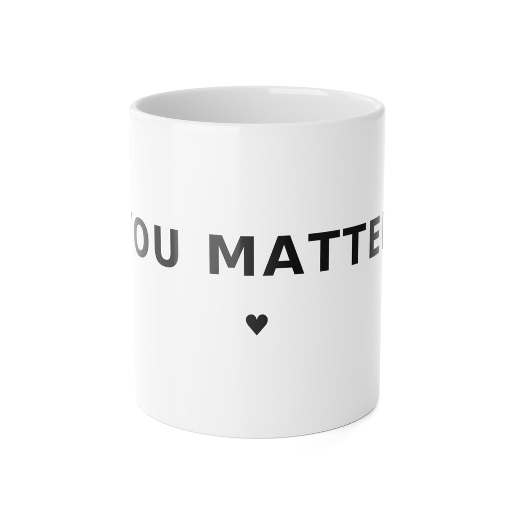 YOU MATTER Mug — Ceramic Reminder Cup 11oz