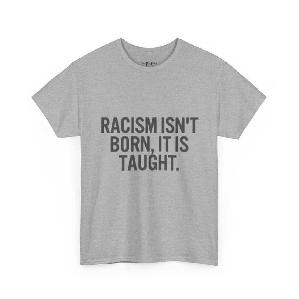 Racism Isn't Born, It's Taught — Anti-Racism Statement Tee