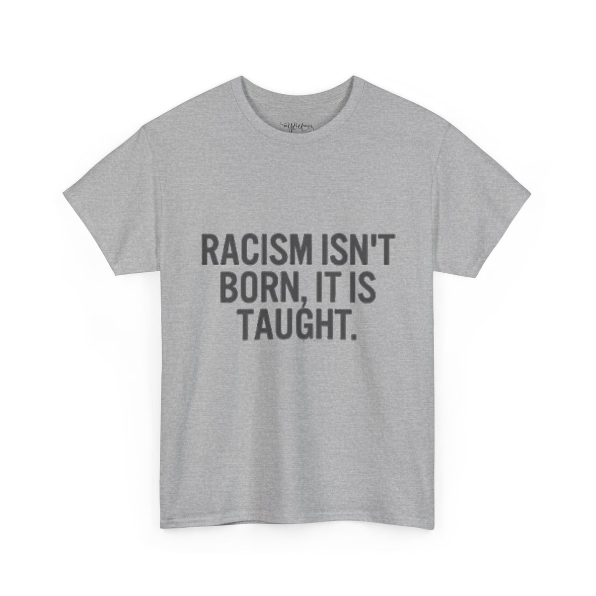Racism Isn't Born, It's Taught — Anti-Racism Statement Tee